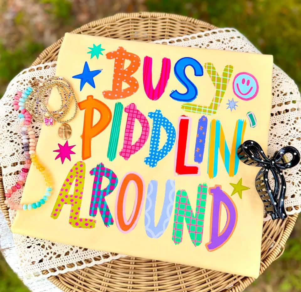 BUSY PIDDLIN AROUND
