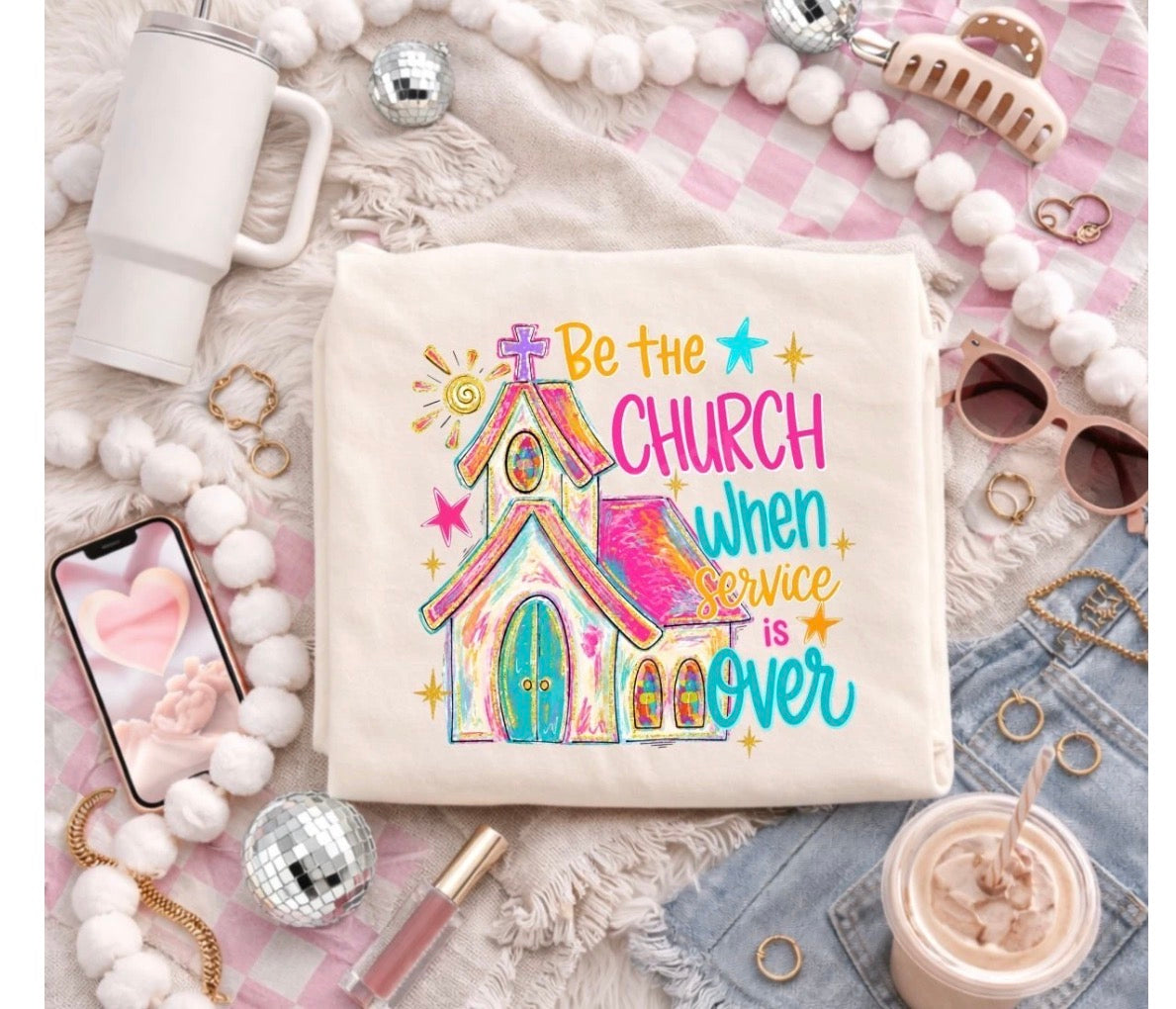 BE THE CHURCH WHEN CHURCH IS OVER